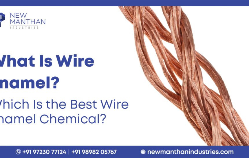 What Is Wire Enamel? Which Is the Best Wire Enamel Chemical?